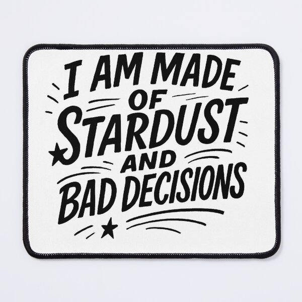Item preview, I Am Made Of Stardust And Bad Decisions designed and sold by Owcomm.