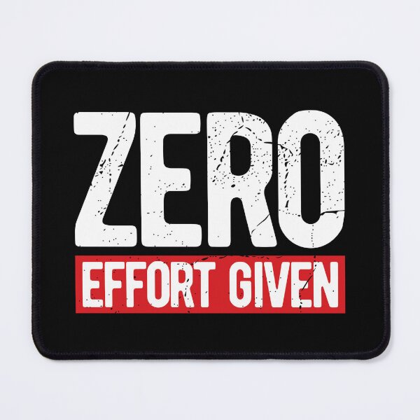 Item preview, ZERO EFFORT GIVEN designed and sold by Mclickster.