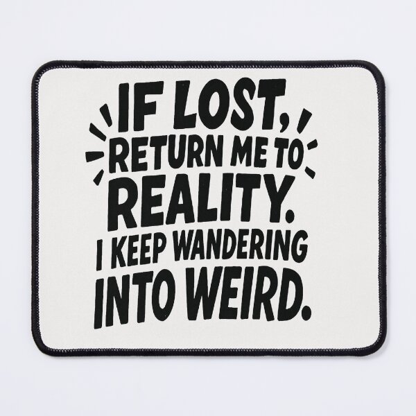 Item preview, If Lost, Return Me To Reality. I Keep Wandering Into Weird. designed and sold by Owcomm.