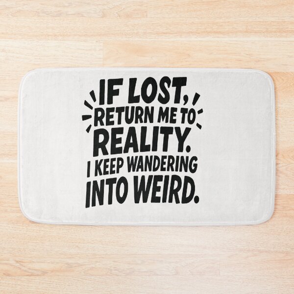 Item preview, If Lost, Return Me To Reality. I Keep Wandering Into Weird. designed and sold by Owcomm.