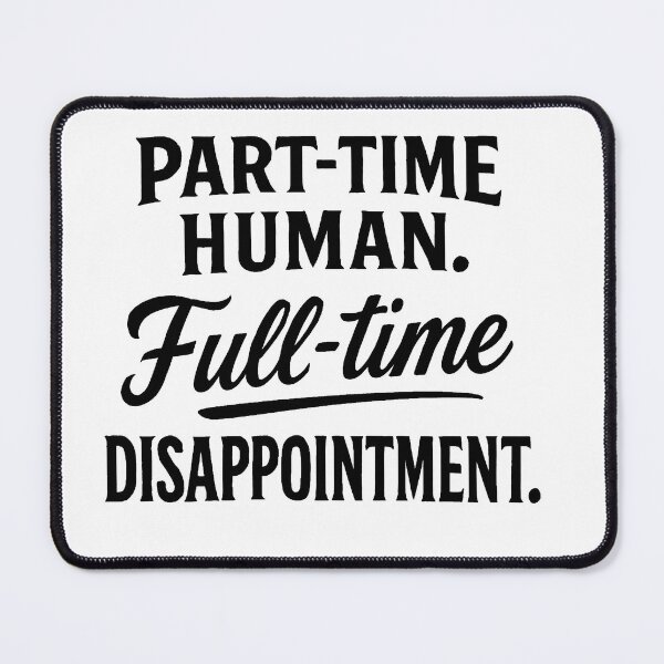 Item preview, Part-Time Human. Full-Time Disappointment designed and sold by Owcomm.