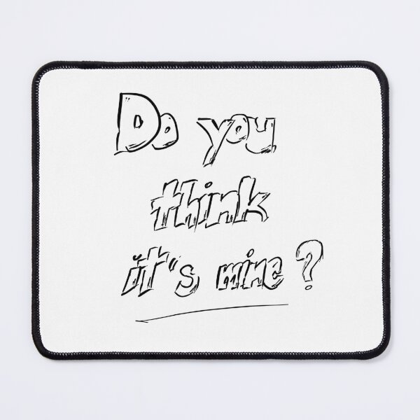 Item preview, Handwritten question "Do you think it's mine" designed and sold by Craftbrush.