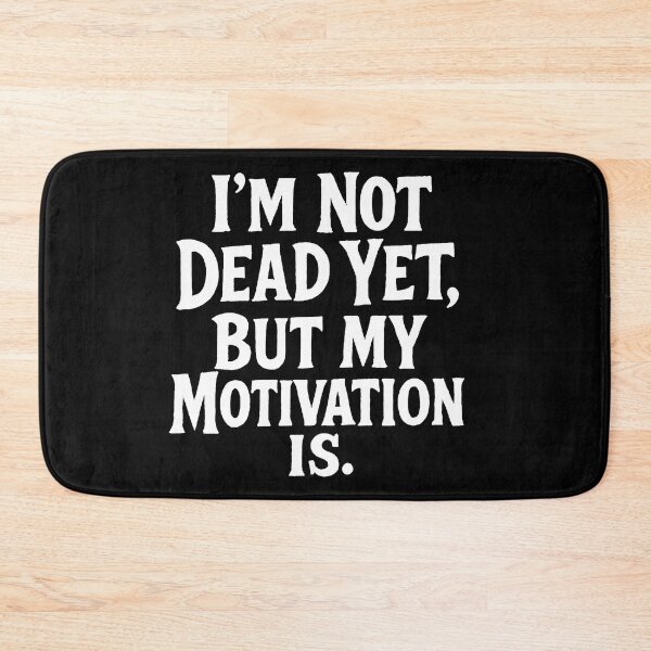 Item preview, I'M NOT DEAD YET, BUT MY MOTIVATION IS designed and sold by Owcomm.