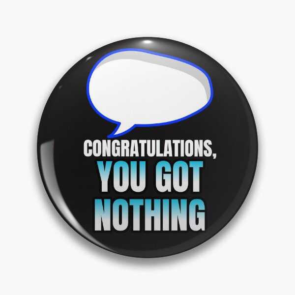 Item preview, CONGRATUALATIONS, YOU GOT NOTHING designed and sold by Moso1879.