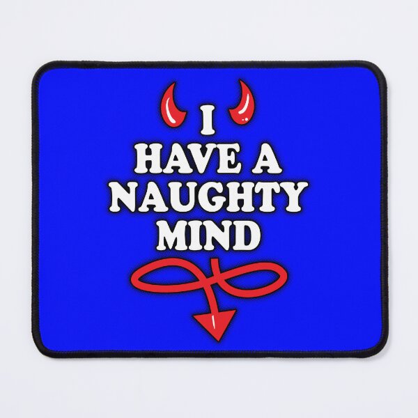 Item preview, I Have A Naughty Mind designed and sold by WhatProductions.