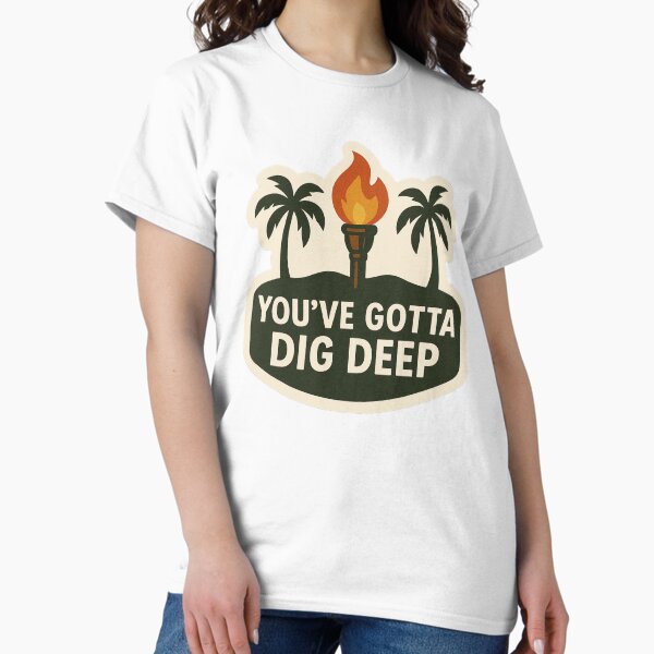Item preview, Survivor Inspired- You Gotta Dig Deep designed and sold by Make & Mischief Studio.