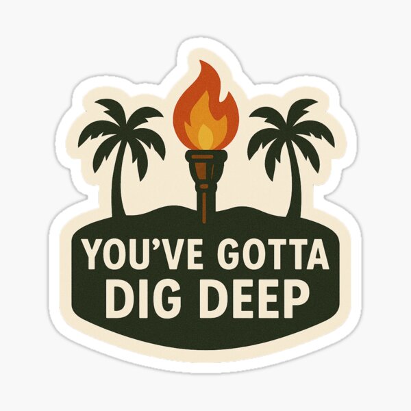 Item preview, Survivor Inspired- You Gotta Dig Deep designed and sold by Make & Mischief Studio.