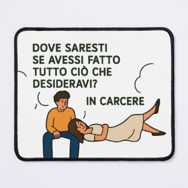 Item preview, Dove saresti se avessi fatto tutto ciò che desideravi? In carcere. designed and sold by IroniaeCo.