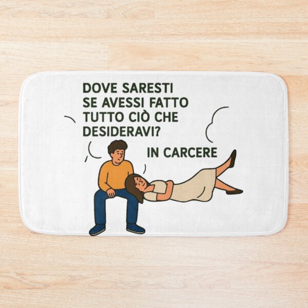 Item preview, Dove saresti se avessi fatto tutto ciò che desideravi? In carcere. designed and sold by IroniaeCo.