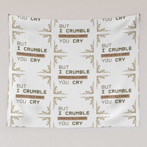 Item preview, But I crumble completely when you cry designed and sold by PxndxBum.