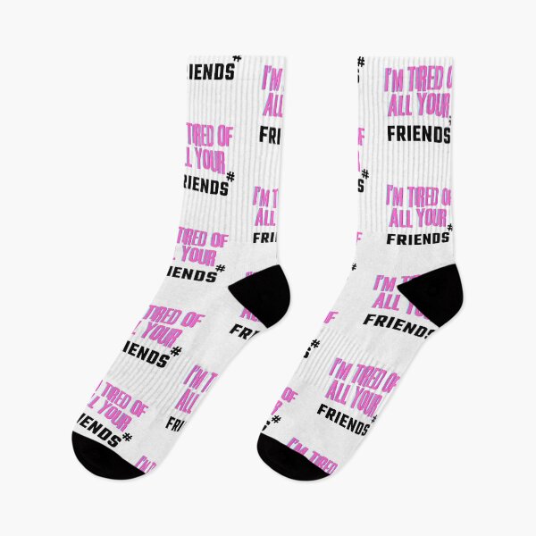 Item preview, I'm tired of all your friends designed and sold by PxndxBum.