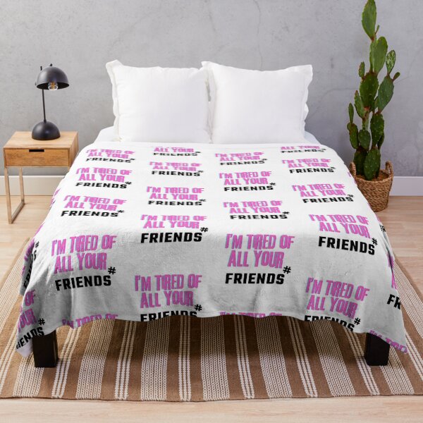 Item preview, I'm tired of all your friends designed and sold by PxndxBum.