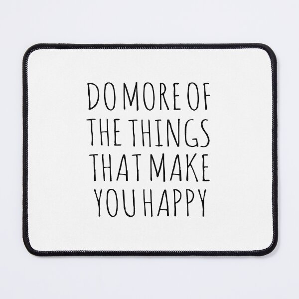 Item preview, DO MORE OF THE THINGS THAT MAKE YOU HAPPY designed and sold by Rob Price.