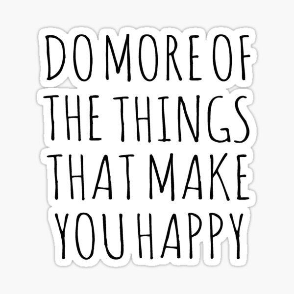 Item preview, DO MORE OF THE THINGS THAT MAKE YOU HAPPY designed and sold by Rob Price.