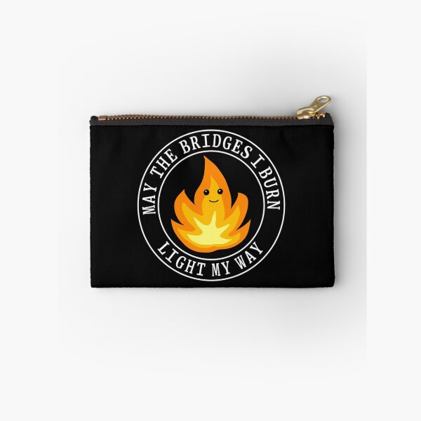 Item preview, May the bridges I burn light my way designed and sold by Rob Price.