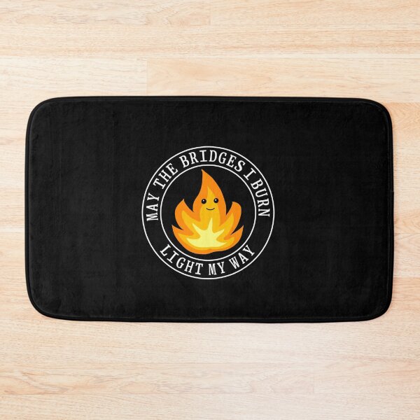 Item preview, May the bridges I burn light my way designed and sold by Rob Price.