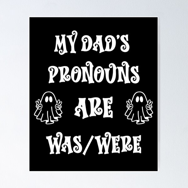 Item preview, My Dad’s Pronouns Are Was/Were designed and sold by EnchantedOwl.