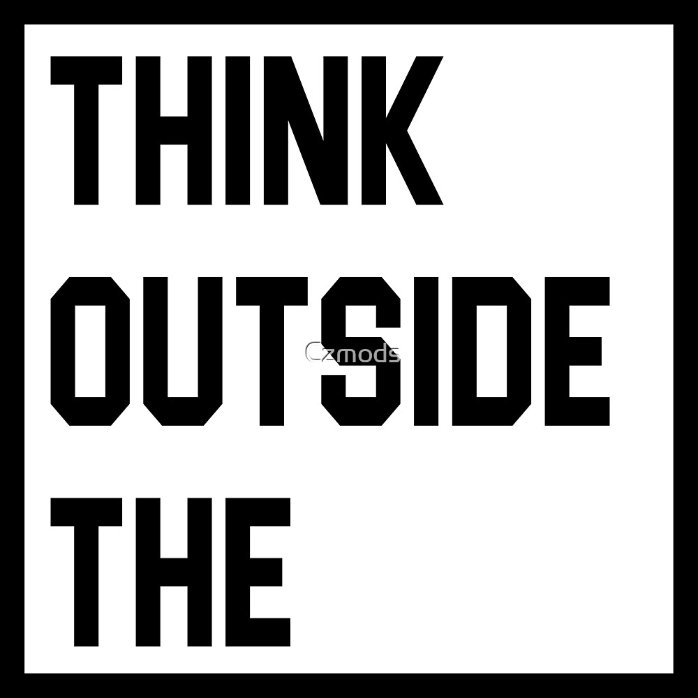 think-outside-the-box-by-czmods-redbubble