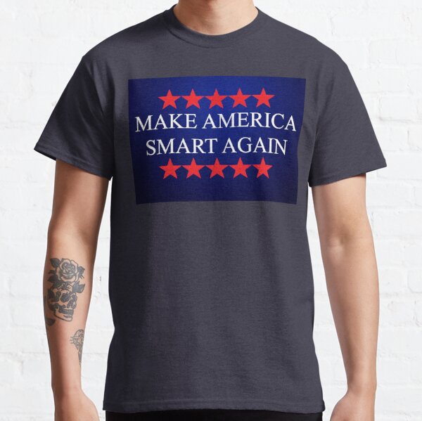 Make America Smart Again - Anti Trump 2020 Classic T-Shirt