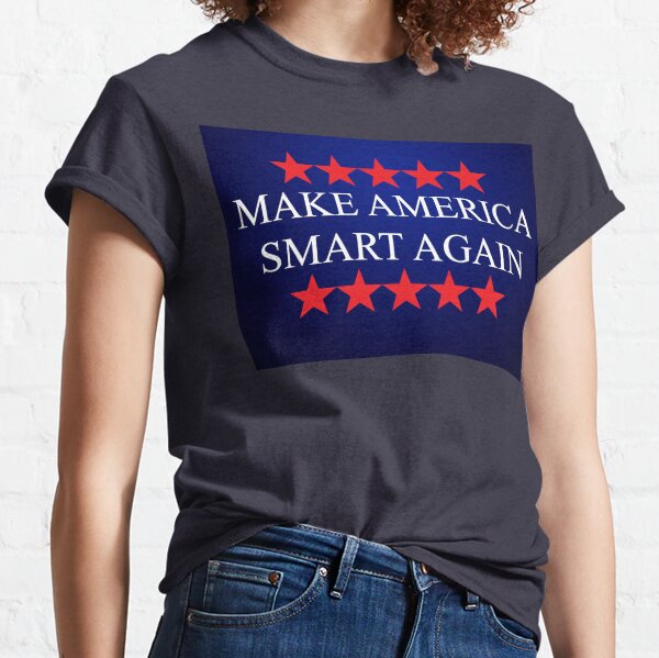 Make America Smart Again - Anti Trump 2020 Classic T-Shirt