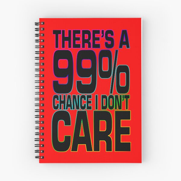 Item preview, 99% Chance I Don't Care designed and sold by WhatProductions.