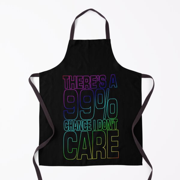 Item preview, 99% Chance I Don't Care designed and sold by WhatProductions.