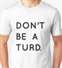 Don't Be A Turd Unisex T-Shirt