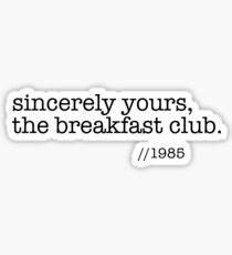 Sincerely yours, the breakfast club Sticker