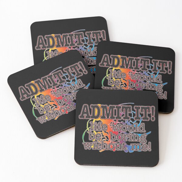 Item preview, Admit It! Life Would Be Boring Without Me! designed and sold by WhatProductions.