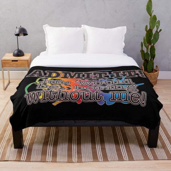 Item preview, Admit It! Life Would Be Boring Without Me! designed and sold by WhatProductions.