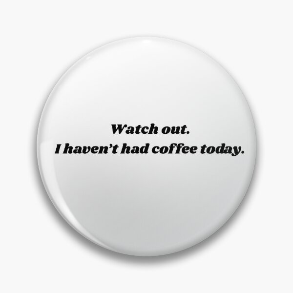 Item preview, Watch Out. I Haven't Had Coffee Today designed and sold by IndigoHeat.