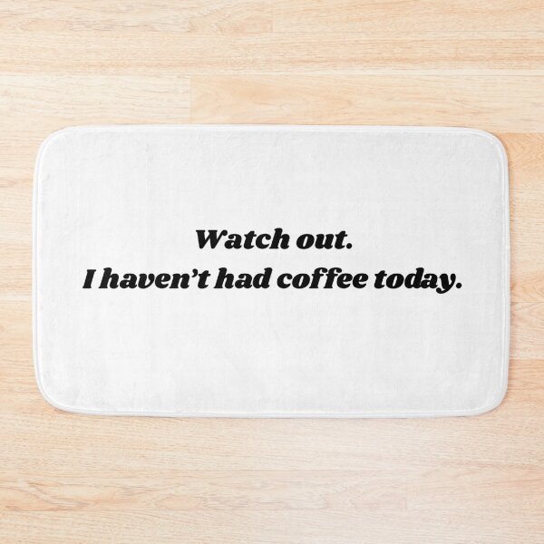 Item preview, Watch Out. I Haven't Had Coffee Today designed and sold by IndigoHeat.