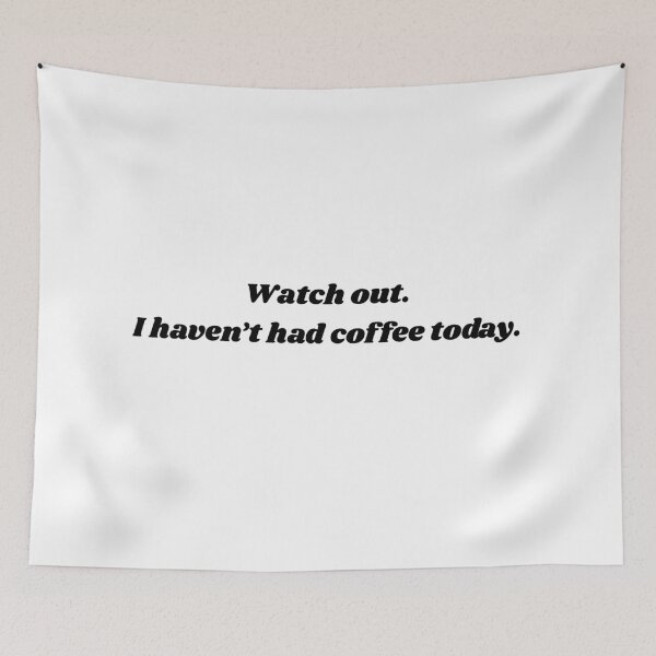 Item preview, Watch Out. I Haven't Had Coffee Today designed and sold by IndigoHeat.