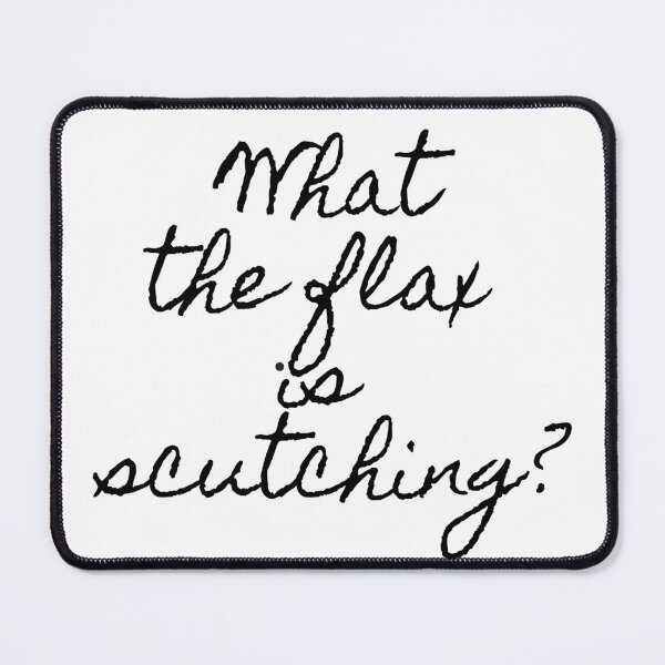 Item preview, What the Flax is Scutching? designed and sold by TAKEaScenicRte.