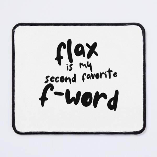 Item preview, Flax is my second favorite F-word designed and sold by TAKEaScenicRte.