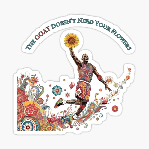 Item preview, The Goat Doesn't Need Your Flowers; Michael Jordan designed and sold by Hoopful.