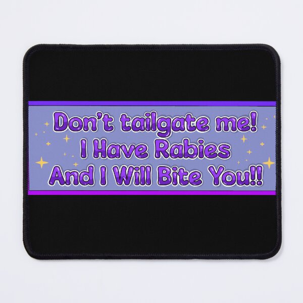 Item preview, Don’t tailgate me i have rabies and i will bite you designed and sold by WrensDgtDesigns.