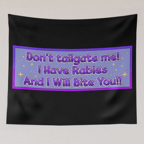 Item preview, Don’t tailgate me i have rabies and i will bite you designed and sold by WrensDgtDesigns.
