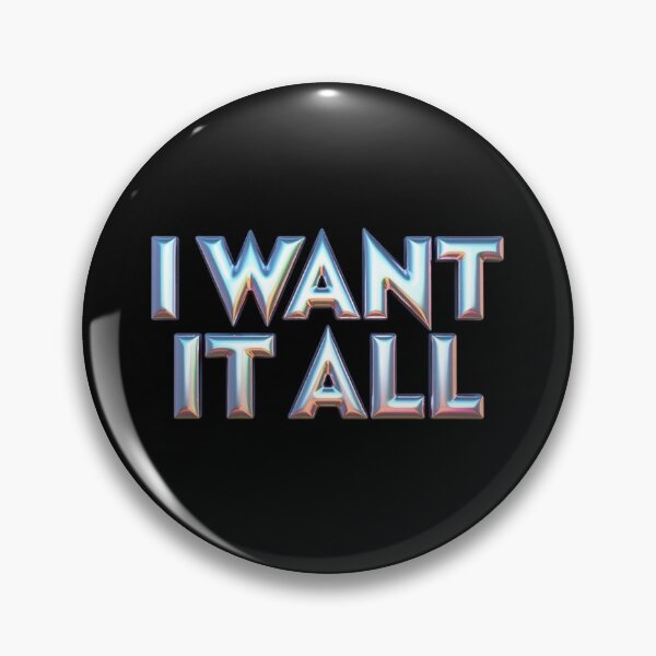 Item preview, I Want It All – Chrome Rush Edition designed and sold by JesyDualContent.