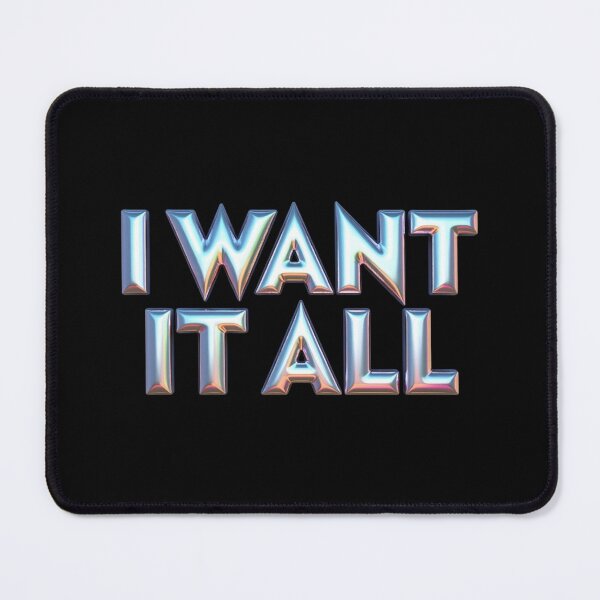 Item preview, I Want It All – Chrome Rush Edition designed and sold by JesyDualContent.
