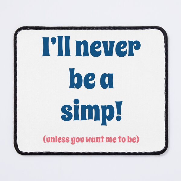 Item preview, I'll never be a simp! designed and sold by IanBakerToons.