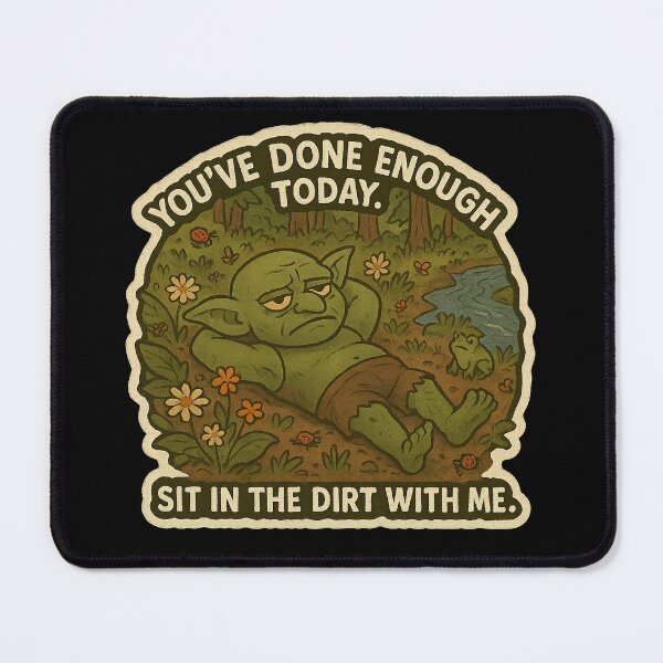 Item preview, Cozy Forest Goblin “You’ve Done Enough Today. Sit in the Dirt with Me.” designed and sold by gorff.