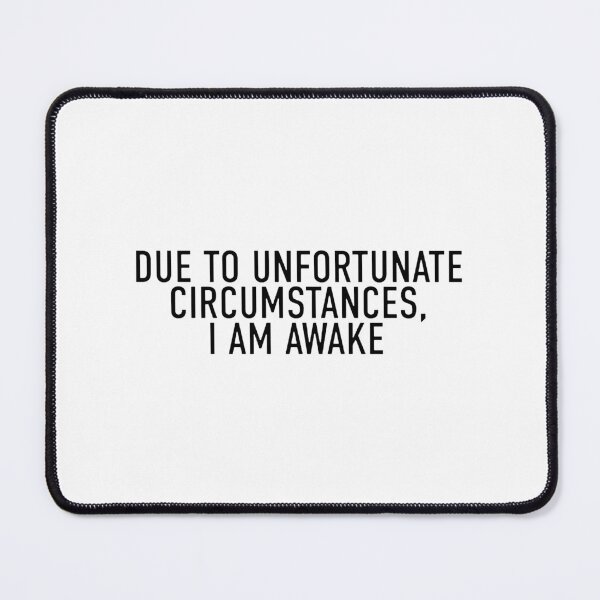 Item preview, Due to Unfortunate Circumstances, I am Awake designed and sold by michelleiles.