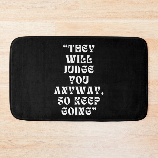 Item preview, THEY WILL JUDGE YOU ANYWAY, SO KEEP GOING designed and sold by SAMURAEYE STUDIOS.