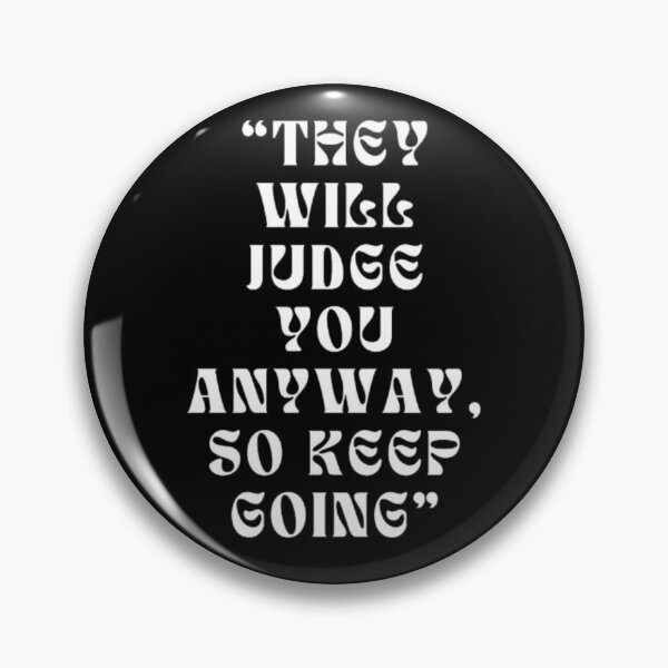 Item preview, THEY WILL JUDGE YOU ANYWAY, SO KEEP GOING designed and sold by SAMURAEYE STUDIOS.