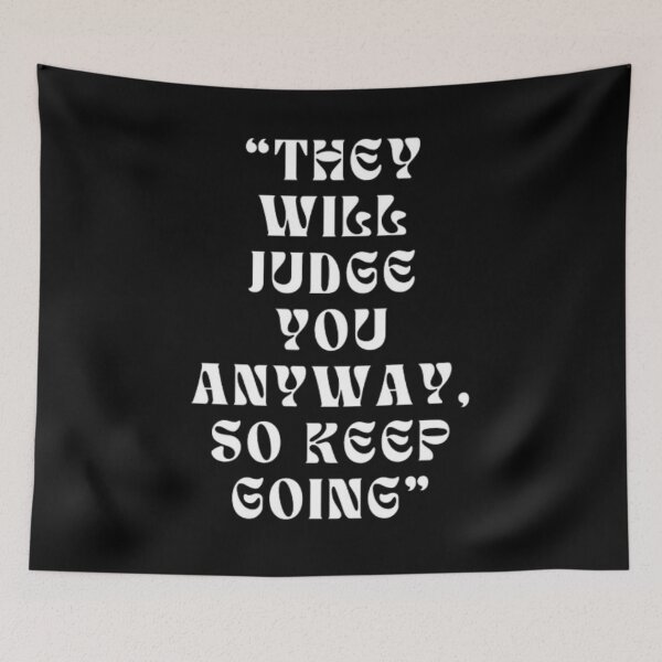 Item preview, THEY WILL JUDGE YOU ANYWAY, SO KEEP GOING designed and sold by SAMURAEYE STUDIOS.