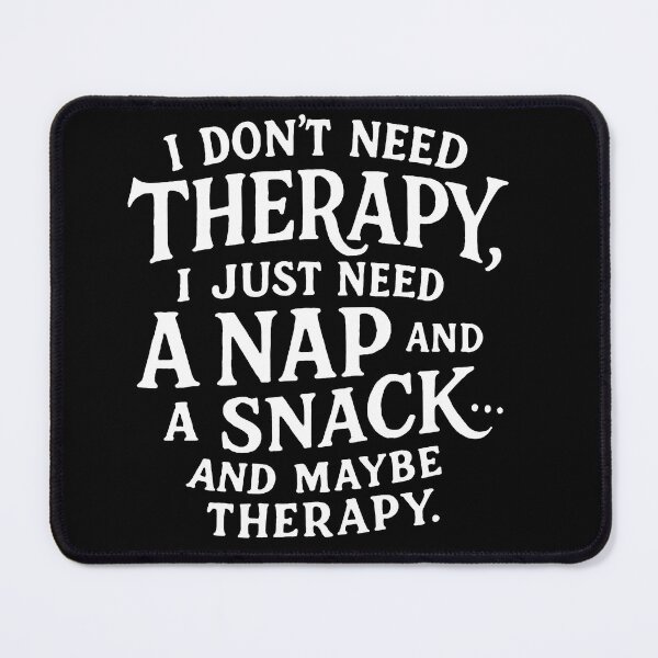 Item preview, I Don't Need Therapy I Just Need A Nap And A Snack And Maybe Therapy designed and sold by Owcomm.