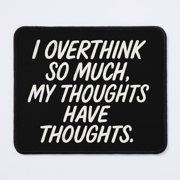 Item preview, I Overthink So Much My Thoughts Have Thoughts designed and sold by Owcomm.