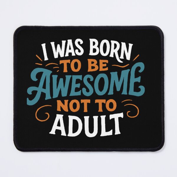 Item preview, I Was Born To Be Awesome Not To Adult designed and sold by Owcomm.