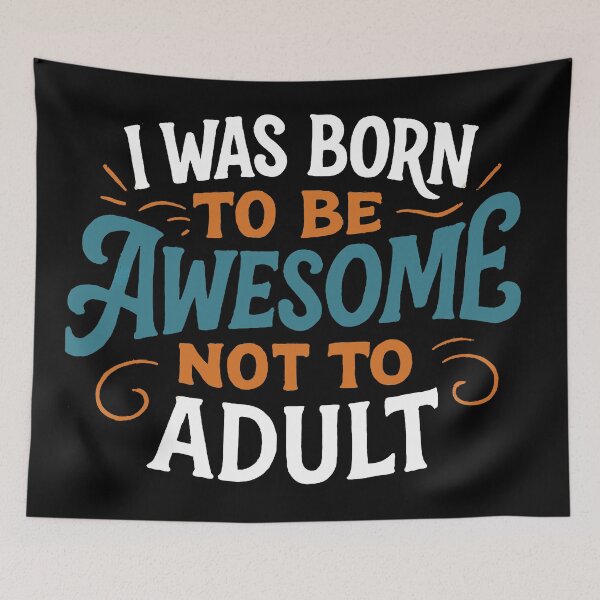 Item preview, I Was Born To Be Awesome Not To Adult designed and sold by Owcomm.